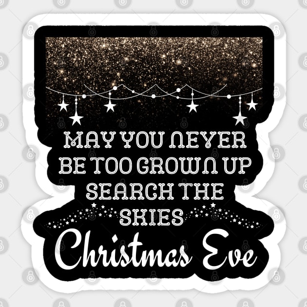 May You Never Be Too Grown Up Search The Skies Christmas Eve Sticker by click2print